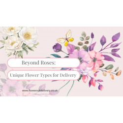 Beyond Roses: Unique Flower Types for Delivery